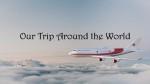 Our Trip Around the World