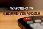 Watching TV Around the World