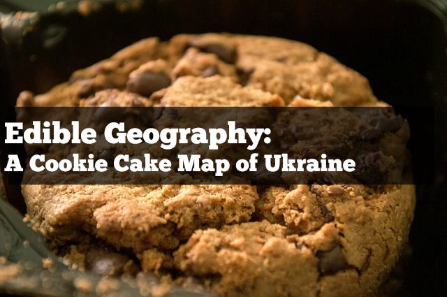 Edible Geography A Cookie Cake Map of Ukraine