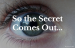 So the Secret Comes Out…