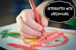 Interrupted with Unschooling