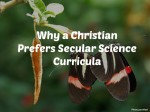Why a Christian Prefers Secular Science Curricula