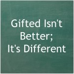 Gifted Isn’t Better;  It’s Different