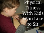 Physical Fitness With Kids Who Like to Sit