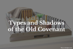 Types and Shadows of the Old Covenant Unit Study