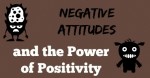 Negative Attitudes and the Power of Positivity