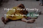 Fighting World Poverty: Through the Eyes of a Child