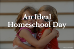An Ideal Homeschool Day