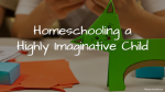 Homeschooling a Highly Imaginative Child