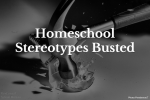 Homeschool Stereotypes Busted