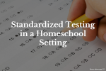 Standardized Testing in a Homeschool Setting