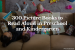 300 Picture Books to Read Aloud in Preschool and Kindergarten
