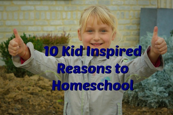 10 Kid Inspired Reasons to Homeschool – Eclectic Homeschooling