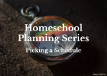 Homeschool Planning Series:  Picking a Schedule