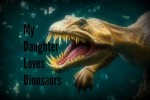 My Daughter Loves Dinosaurs