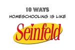 10 Ways Homeschooling is Like Seinfeld