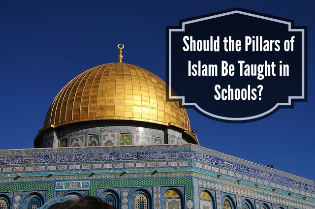 Should the Pillars of Islam Be Taught in Schools
