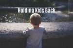 Holding Kids Back